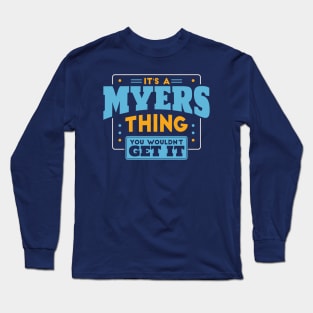 It's a Myers Thing, You Wouldn't Get It // Myers Family Last Name Long Sleeve T-Shirt